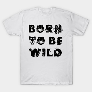 Born to be wild T-Shirt